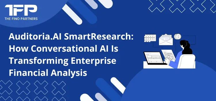 Auditoria.AI SmartResearch: How Conversational AI Is Transforming Enterprise Financial Analysis